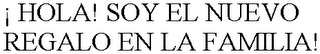¡ HOLA! SOY EL NUEVO REGALO EN LA FAMILIA!