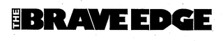 THE BRAVE EDGE