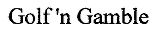 GOLF'N GAMBLE