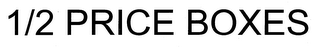 1/2 PRICE BOXES