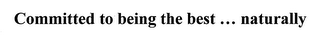 COMMITTED TO BEING THE BEST ... NATURALLY