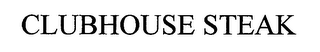 CLUBHOUSE STEAK