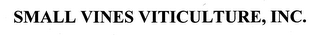 SMALL VINES VITICULTURE, INC.