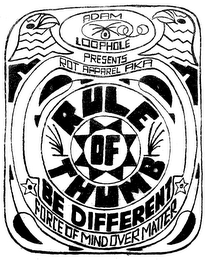 ADAM LOOPHOLE PRESENTS ROT APPAREL AKA RULE OF THUMB BE DIFFERENT FORCE OF MIND OVER MATTER