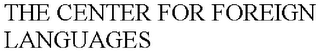 THE CENTER FOR FOREIGN LANGUAGES