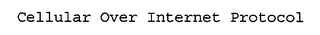 CELLULAR OVER INTERNET PROTOCOL