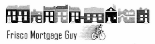 FRISCO MORTGAGE GUY