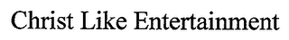 CHRIST LIKE ENTERTAINMENT