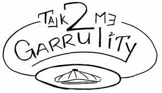 TALK 2 ME GARRULITY