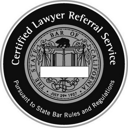 CERTIFIED LAWYER REFERRAL SERVICE PURSUANT TO STATE BAR RULES AND REGULATIONS THE STATE BAR OF CALIFORNIA · JULY 29TH 1927 · NO. - - - -