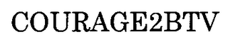 COURAGE2BTV