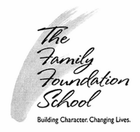 THE FAMILY FOUNDATION SCHOOL BUILDING CHARACTER. CHANGING LIVES.