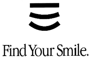 FIND YOUR SMILE.