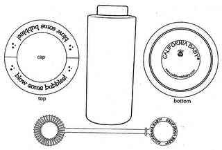 CALIFORNIA BABY CALIFORNIA BABY CALIFORNIA BABY WWW.CALIFORNIABABY.COM HOPE 2 BLOW SOME BUBBLES! BLOW SOME BUBBLES! CAP