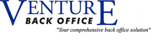 VENTURE BACK OFFICE "YOUR COMPREHENSIVE BACK OFFICE SOLUTION"