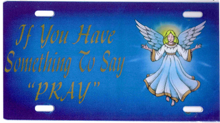 IF YOU HAVE SOMETHING TO SAY "PRAY"