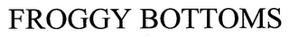 FROGGY BOTTOMS