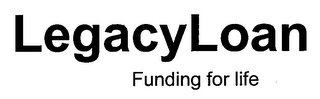 LEGACYLOAN FUNDING FOR LIFE