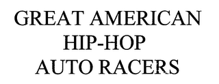 GREAT AMERICAN HIP-HOP AUTO RACERS