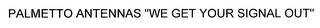 PALMETTO ANTENNAS "WE GET YOUR SIGNAL OUT"