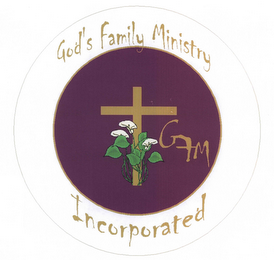 GFM GOD'S FAMILY MINISTRY INCORPORATED