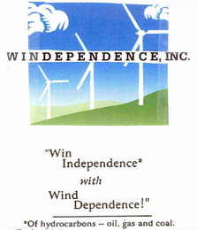 WINDEPENDENCE, INC. "WIN INDEPENDENCE* WITH WIND DEPENDENCE!" *OF HYDROCARBONS - OIL, GAS AND COAL.