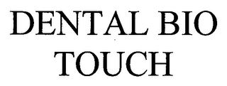 DENTAL BIO TOUCH