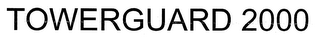 TOWERGUARD 2000