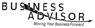 BUSINESS ADVISOR MOVING YOUR BUSINESS FORWARD