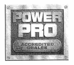 POWER PRO ACCREDITED DEALER