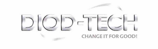 DIOD-TECH CHANGE IT FOR GOOD!