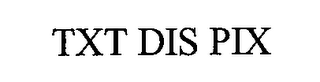 TXT DIS PIX