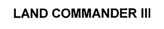 LAND COMMANDER III