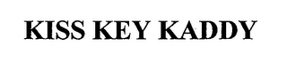 KISS KEY KADDY