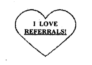 I LOVE REFERRALS!