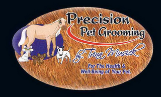 PRECISION PET GROOMING BY TRINA MUSICK FOR THE HEALTH & WELL-BEING OF YOUR PE