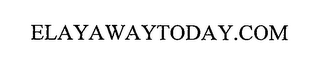 ELAYAWAYTODAY.COM