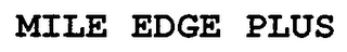 MILE EDGE PLUS
