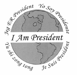 JEG ER PRESIDENT YO SOY PRESIDENTE YU SHI ZONG TONG JE SUIS PRESIDENT I AM PRESIDENT