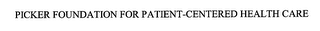 PICKER FOUNDATION FOR PATIENT-CENTERED HEALTH CARE