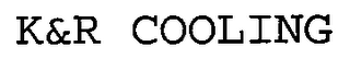 K&R COOLING