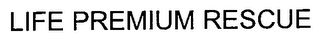LIFE PREMIUM RESCUE