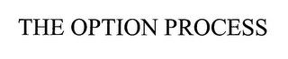 THE OPTION PROCESS