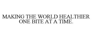 MAKING THE WORLD HEALTHIER ONE BITE AT A TIME