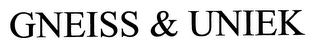 GNEISS & UNIEK