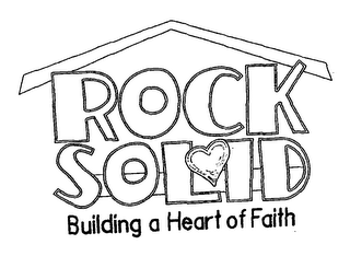 ROCK SOLID BUILDING A HEART OF FAITH