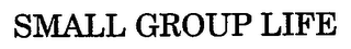 SMALL GROUP LIFE