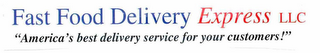 FAST FOOD DELIVERY EXPRESS LLC "AMERICA'S BEST DELIVERY SERVICE FOR YOUR CUSTOMERS!"