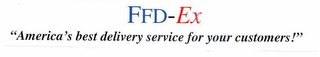 FFD-EX "AMERICA'S BEST DELIVERY SERVICE FOR YOUR CUSTOMERS!"