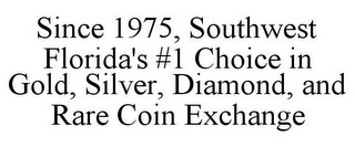 SINCE 1975, SOUTHWEST FLORIDA'S #1 CHOICE IN GOLD, SILVER, DIAMOND, AND RARE COIN EXCHANGE